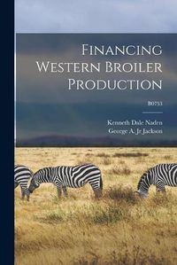 Cover image for Financing Western Broiler Production; B0753