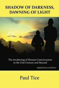 Cover image for Shadow of Darkness, Dawning of Light: The Awakening of Human Consciousness in the 21st Century and Beyond