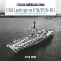 Cover image for USS Lexington (CV/CVA-16): From World War II to Present-Day Museum Ship