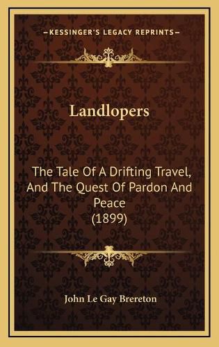 Cover image for Landlopers: The Tale of a Drifting Travel, and the Quest of Pardon and Peace (1899)