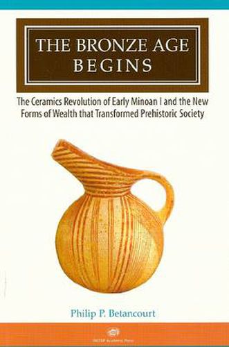 Cover image for The Bronze Age Begins: The Ceramics Revolution of Early Minoan I and the New Forms of Wealth that Transformed Prehistoric Society