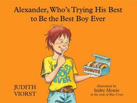 Cover image for Alexander, Who's Trying His Best to Be the Best Boy Ever