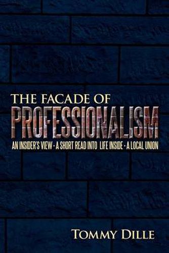 Cover image for The Facade of Professionalism: An Insider's View . a Short Read Into Life Inside . a Local Union