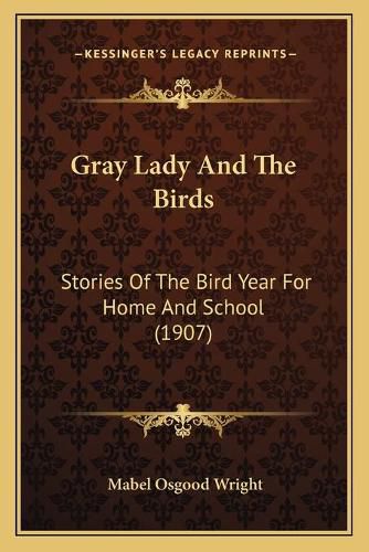 Cover image for Gray Lady and the Birds: Stories of the Bird Year for Home and School (1907)