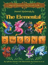Cover image for Magical Elements of the Periodic Table Presented Alphabetically By The Elemental Dragons