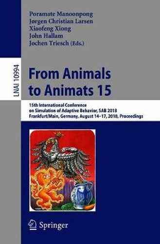 From Animals to Animats 15: 15th International Conference on Simulation of Adaptive Behavior, SAB 2018, Frankfurt/Main, Germany, August 14-17, 2018, Proceedings