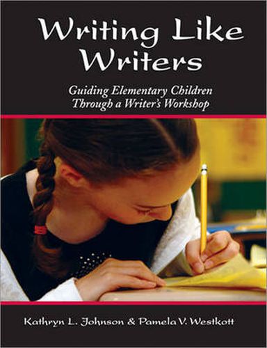 Writing Like Writers: Guiding Elementary Children Through a Writer's Workshop