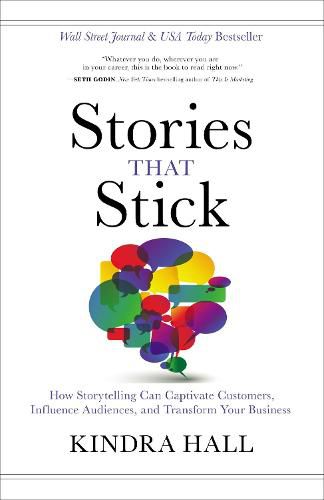 Cover image for Stories That Stick: How Storytelling Can Captivate Customers, Influence Audiences, and Transform Your Business