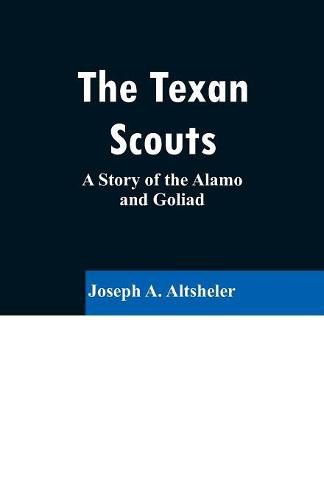 Cover image for The Texan Scouts: A Story of the Alamo and Goliad