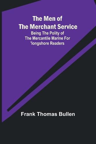 The Men of the Merchant Service; Being the polity of the mercantile marine for 'longshore readers