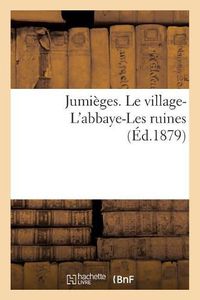 Cover image for Jumieges. Le Village-l'Abbaye-Les Ruines