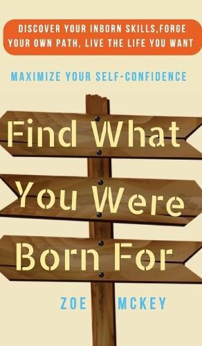 Find What You Were Born For: Discover Your Strengths, Forge Your Own Path, and Live The Life You Want - Maximize Your Self-Confidence