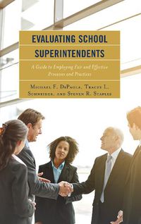 Cover image for Evaluating School Superintendents: A Guide to Employing Fair and Effective Processes and Practices