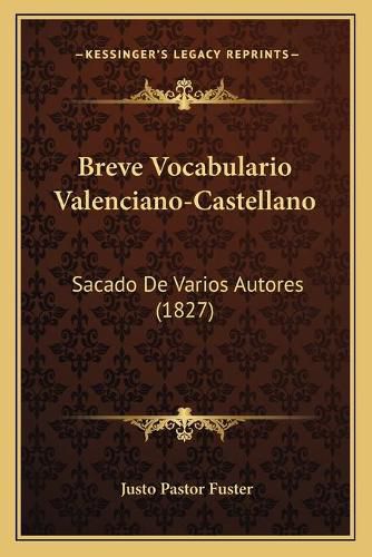 Cover image for Breve Vocabulario Valenciano-Castellano: Sacado de Varios Autores (1827)