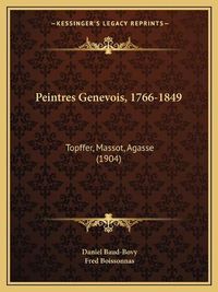 Cover image for Peintres Genevois, 1766-1849: Topffer, Massot, Agasse (1904)