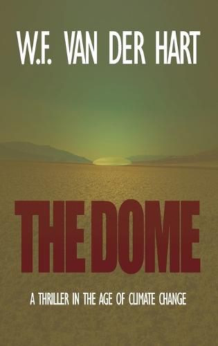 Cover image for The Dome: A Thriller in the Age of Climate Change