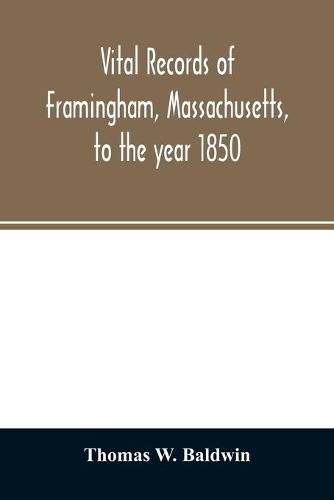 Vital records of Framingham, Massachusetts, to the year 1850