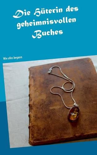 Cover image for Die Huterin des geheimnisvollen Buches: Wie alles begann