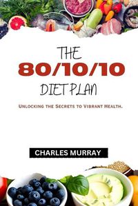 Cover image for The 80/10/10 Diet Plan