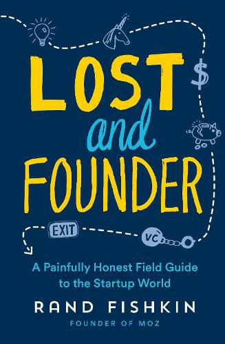 Cover image for Lost and Founder: A Painfully Honest Field Guide to the Startup World