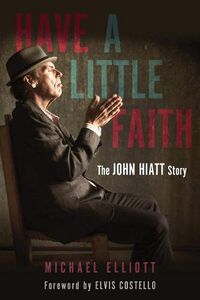 Cover image for Have a Little Faith: The John Hiatt Story