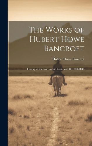 Cover image for The Works of Hubert Howe Bancroft