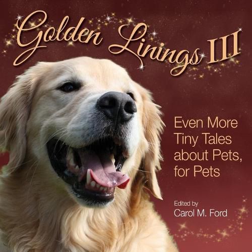 Cover image for Golden Linings III: Even More Tiny Tales about Pets, For Pets