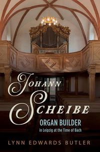 Cover image for Johann Scheibe: Organ Builder in Leipzig at the Time of Bach