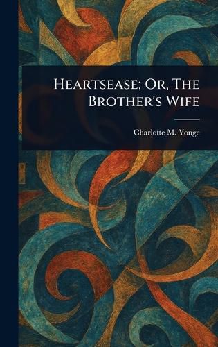 Cover image for Heartsease; Or, The Brother's Wife