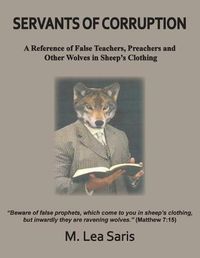 Cover image for Servants Of Corruption, A Reference of False Teachers, Preachers and Other Wolves In Sheep's Clothing