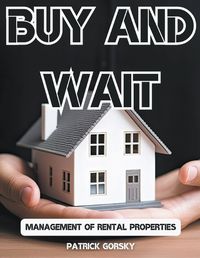 Cover image for Buy and Wait - Management of Rental Properties