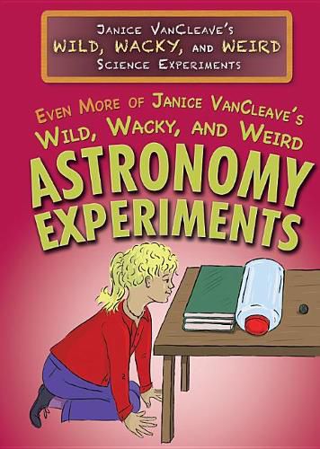 Cover image for Even More of Janice Vancleave's Wild, Wacky, and Weird Astronomy Experiments