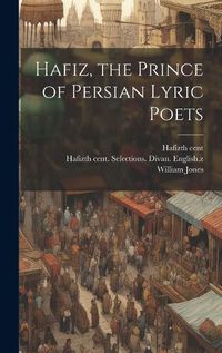 Cover image for Hafiz, the Prince of Persian Lyric Poets