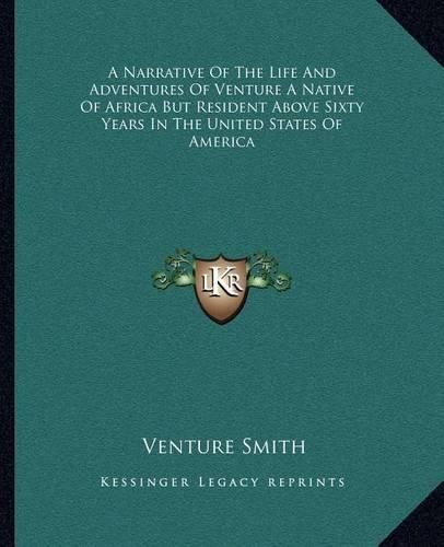 Cover image for A Narrative of the Life and Adventures of Venture a Native of Africa But Resident Above Sixty Years in the United States of America