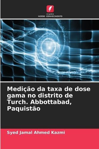 Cover image for Medicao da taxa de dose gama no distrito de Turch. Abbottabad, Paquistao