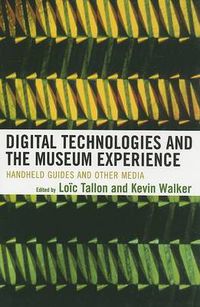 Cover image for Digital Technologies and the Museum Experience: Handheld Guides and Other Media