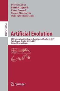 Cover image for Artificial Evolution: 13th International Conference, Evolution Artificielle, EA 2017, Paris, France, October 25-27, 2017, Revised Selected Papers