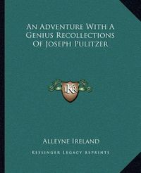 Cover image for An Adventure with a Genius Recollections of Joseph Pulitzer