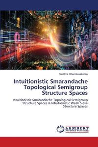 Cover image for Intuitionistic Smarandache Topological Semigroup Structure Spaces
