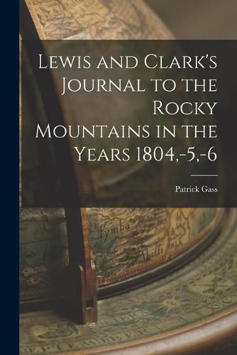 Lewis and Clark's Journal to the Rocky Mountains in the Years 1804, -5, -6