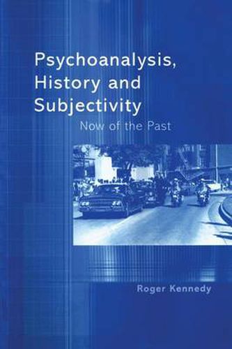 Cover image for Psychoanalysis, History and Subjectivity: Now of the past