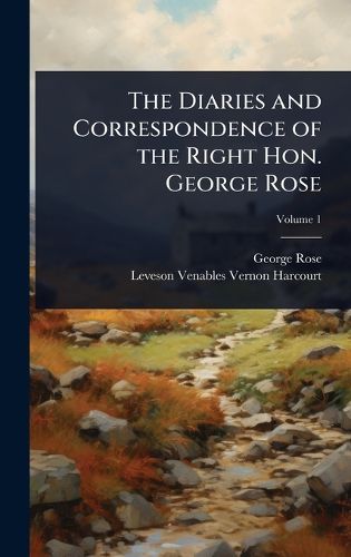 Cover image for The Diaries and Correspondence of the Right Hon. George Rose