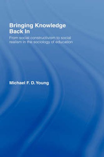 Cover image for Bringing Knowledge Back In: From Social Constructivism to Social Realism in the Sociology of Education