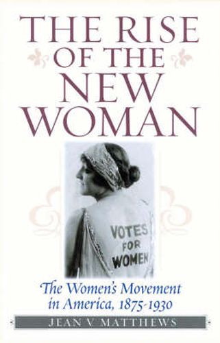 Cover image for The Rise of the New Woman: The Women's Movement in America, 1875-1930