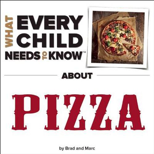 Cover image for What Every Child Needs To Know About Pizza