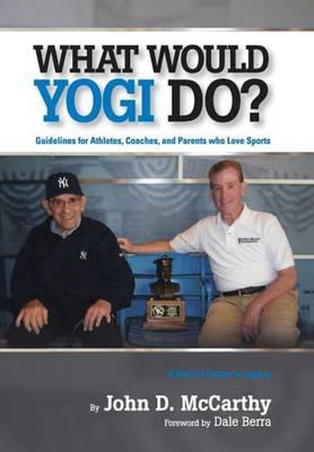 Cover image for What Would Yogi Do?: Guidelines for Athletes, Coaches, and Parents Who Love Sports