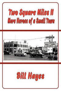 Cover image for Two Square Miles II: More Heroes of a Small Town