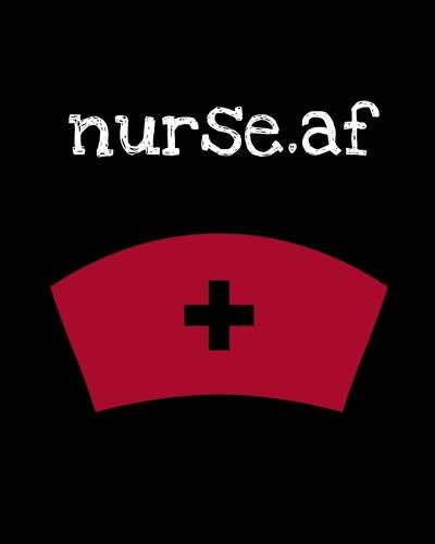Cover image for Nurse.af: Nurse Week - Nurse Journal For Patient Care - Gift For Nurse Practitioner Friend - Blank Paperback 8x10, 200 Pages