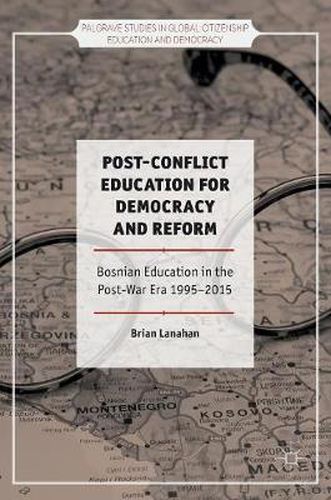 Cover image for Post-Conflict Education for Democracy and Reform: Bosnian Education in the Post-War Era, 1995-2015