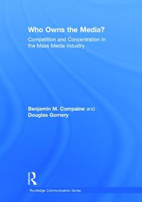 Cover image for Who Owns the Media?: Competition and Concentration in the Mass Media industry